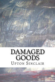 Title: Damaged Goods, Author: Upton Sinclair