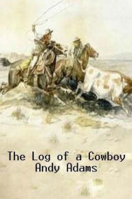 Title: The Log of a Cowboy, Author: Andy Adams