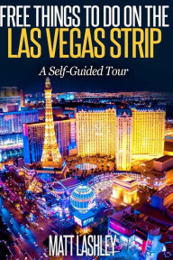 Title: Free Things To Do on the Las Vegas Strip: A Self-Guided Tour, Author: Matt Lashley