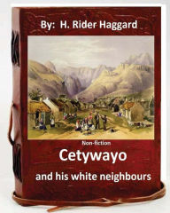 Cetywayo and his white neighbours.( Non-fiction by: H. Rider Haggard)