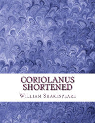 Title: Coriolanus Shortened: Shakespeare Edited for Length, Author: David R Wellens M a