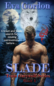 Title: Slade, Team Greywolf Series, Book 1, Author: Eva Gordon