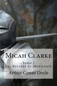 Title: Micah Clarke: - Tome I - Les Recrues de Monmouth, Author: Edibooks