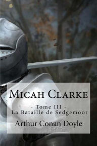 Title: Micah Clarke: - Tome III - La Bataille de Sedgemoor, Author: Arthur Conan Doyle