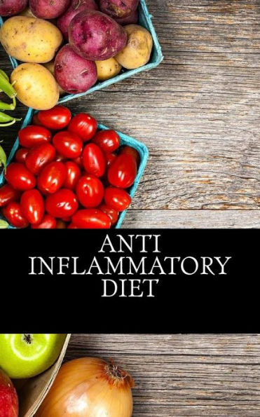 Anti Inflammatory Diet: Beginners Guide To Avoid Inflammation and Eliminate Pain With Anti-Inflammatory Diet Recipes