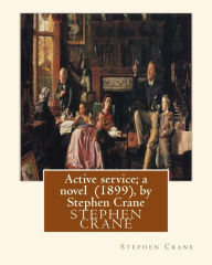 Title: Active service; a novel (1899), by Stephen Crane, Author: Stephen Crane