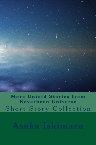 More Untold Stories from Neverbeen Universe: Short Story Collection