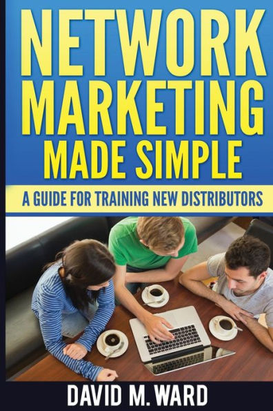 Network Marketing Made Simple: A Guide For Training New Distributors