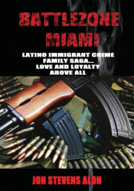 Title: Battlezone Miami: Latino Crime Family Saga; Love and Loyalty Above All, Author: Jon Stevens Alon