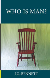 Title: Who Is Man?: A Series of Six Lectures, Author: J G Bennett