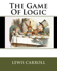 Title: The Game Of Logic, Author: Lewis Carroll