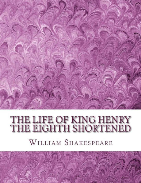 The Life of King Henry the Eighth Shortened: Shakespeare Edited for Length