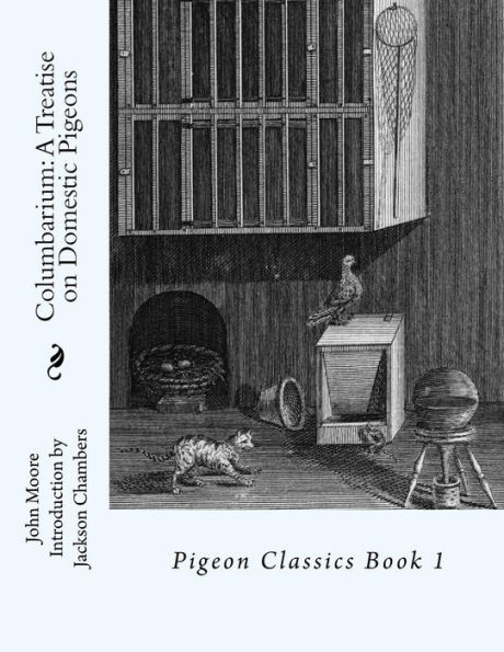 Columbarium: A Treatise on Domestic Pigeons: Pigeon Classics Book 1