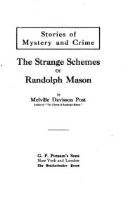 Title: The Strange Schemes of Randolph Mason, Author: Melville Davisson Post