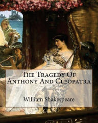 Title: The Tragedy Of Anthony And Cleopatra, Author: William Shakespeare