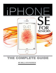 Title: Iphone Se for Seniors: The Complete Guide, Author: Bill Stonehem