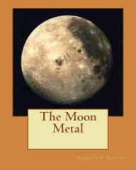 Title: The Moon Metal, Author: Garrett P Serviss