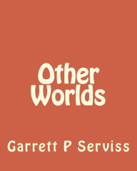 Title: Other Worlds, Author: Garrett P Serviss