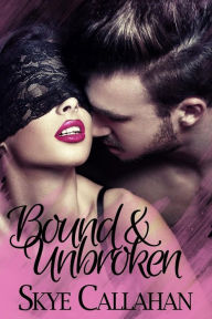 Title: Bound & Unbroken, Author: Skye Callahan