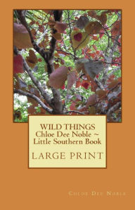Title: WILD THINGS Chloe Dee Noble Little Southern Book LARGE PRINT EDITION: Large Print Edition, Author: Chloe Dee Noble