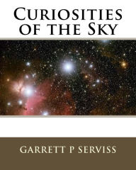 Title: Curiosities of the Sky, Author: Garrett P Serviss