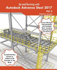 Title: Up and Running with Autodesk Advance Steel 2017: Volume: 2, Author: Deepak Maini