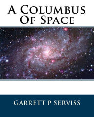 Title: A Columbus Of Space, Author: Garrett P Serviss