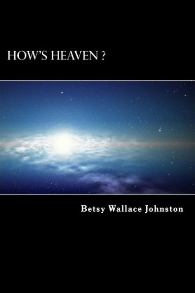 How's HEAVEN ? (Black & White Edition): NDEs, Scriptures, and Edgar Cayce's Readings ANSWER!