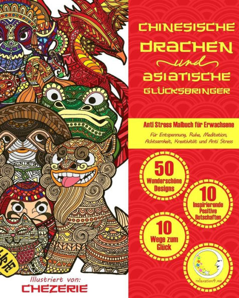 ANTI STRESS Malbuch fï¿½r Erwachsene: Chinesische Drachen und Asiatische Glï¿½cksbringer - Fï¿½r Entspannung, Ruhe, Meditation, Achtsamkeit, Kreativitï¿½t und Anti Stress