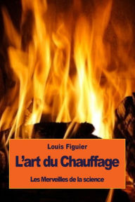 Title: L'art du Chauffage, Author: Louis Figuier