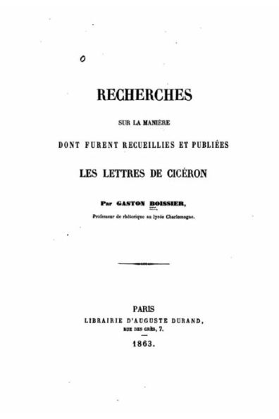 Recherches sur la maniï¿½re dont furent recueillies et publiees les lettres de Cicï¿½ron