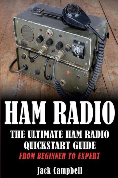 Ham Radio: The Ultimate Ham Radio Quickstart Guide - From Beginner to Expert