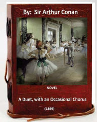 Title: A Duet, with an Occasional Chorus. (1899) NOVEL By: A. Conan Doyle, Author: Arthur Conan Doyle