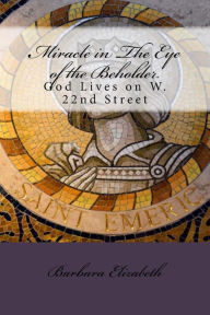Title: Miracle in the Eye of the Beholder: God Lives on W. 22nd Street, Author: Mike Vamos