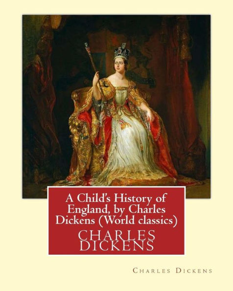 A Child's History of England, by Charles Dickens (World classics): Great Britain-History Juvenile literature, genealogy