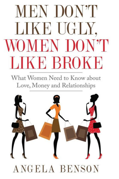 Men Don't Like Ugly, Women Don't Like Broke: What Women Need to Know about Love, Money and Relationships - Integrated Book and Workbook Edition