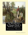 The Woodlanders, by Thomas Hardy A NOVEL (classics): the wessex novel volume VII The Woodlanders whit a map of wessex