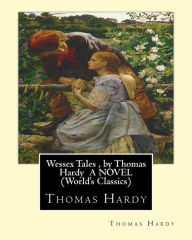 Title: Wessex Tales , by Thomas Hardy A NOVEL (World's Classics): Wessex tales : that is to say : An imaginative woman, The three strangers, The withered arm, Fellow-townsmen, Interlopers at the knap, The distracted preacher, Author: Thomas Hardy