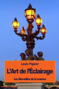 Title: L'Art de l'ï¿½clairage, Author: Louis Figuier