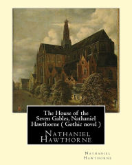 The House of the Seven Gables, Nathaniel Hawthorne ( Gothic novel )