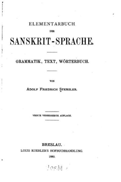 Elementarbuch der Sanskrit-sprache, Grammatik, Text, Wörterbuch
