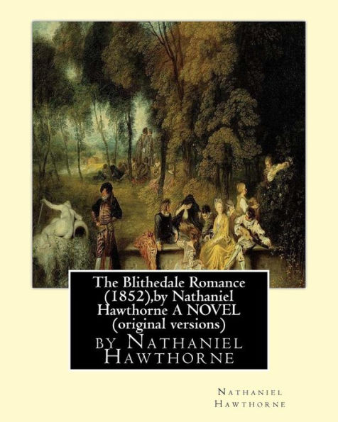 The Blithedale Romance (1852), by Nathaniel Hawthorne A NOVEL (original versions)