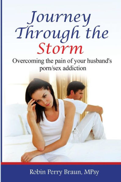 Journey Through The Storm: : Overcoming the pain of your husband's porn/sex addiction