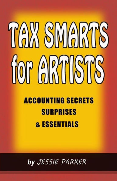 Tax Smarts for Artists: Accounting Secrets,Surprises & Essentials