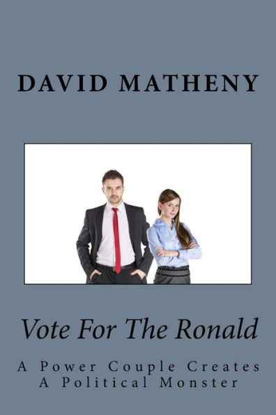 Vote For The Ronald: A Power Couple Creates A Political Monster