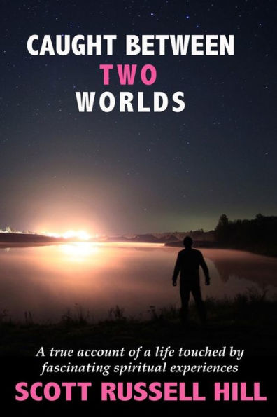 Caught Between Two Worlds: A true account of a life touched by facinating spiritual experiences