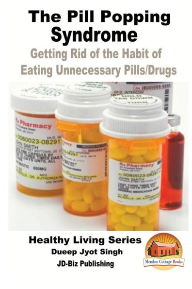 The Pill Popping Syndrome - Getting Rid of the Habit of Eating Unnecessary Pills/Drugs