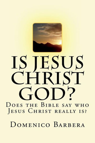 Is Jesus Christ God?: Does the Bible Say Who Jesus Christ Really Is?