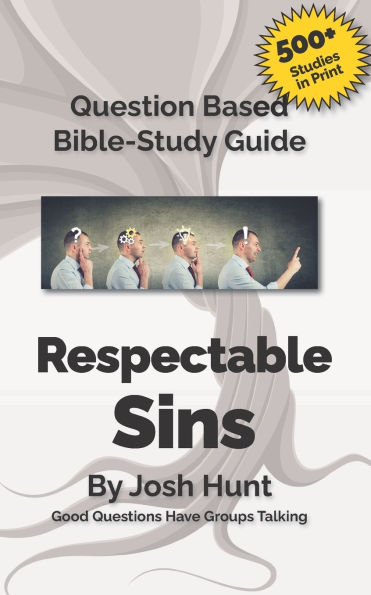Question-based Bible Study Guides -- Respectable Sins: Good Questions Have Groups Talking