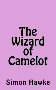 Title: The Wizard of Camelot, Author: Simon Hawke